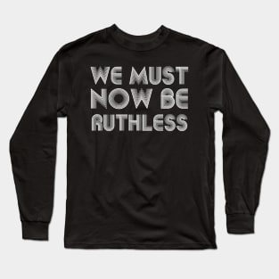 We Must Now Be Ruthless Feminism rgb gift Long Sleeve T-Shirt